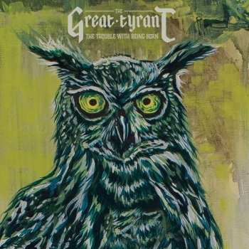 Album The Great Tyrant: The Trouble With Being Born
