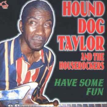 CD Hound Dog Taylor & The House Rockers: Have Some Fun