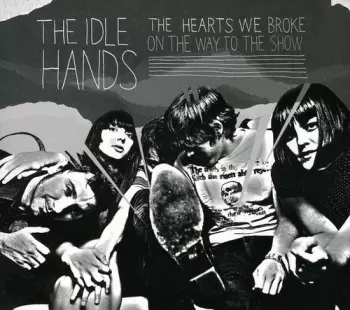 The Idle Hands: The Hearts We Broke On The Way To The Show