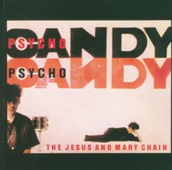 The Jesus And Mary Chain: Psychocandy