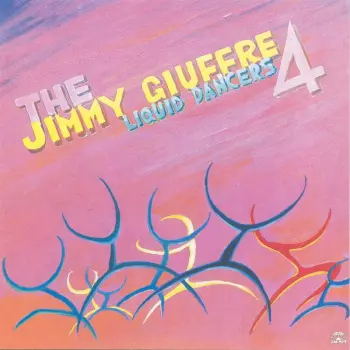 The Jimmy Giuffre 4: Liquid Dancers