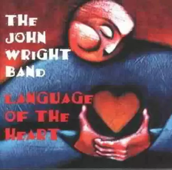 The John Wright Band: Language Of The Heart