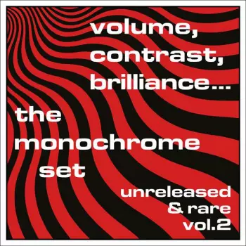 The Monochrome Set: Volume, Contrast, Brilliance... (Unreleased & Rare Vol.2)