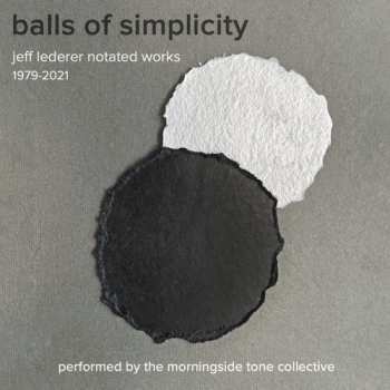 Album The Morningside Tone Collective: Balls Of Simplicity : Jeff Lederer Notated Works 1979-2021