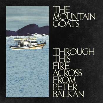 Album The Mountain Goats: Through This Fire Across From Peter Balkan