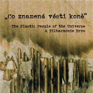 Album The Plastic People Of The Universe: Co Znamená Vésti Koně