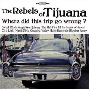 CD The Rebels Of Tijuana: Where Did This Trip Go Wrong ?