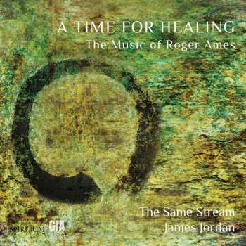 Album James Jordan: A Time For Healing: The Music Of Roger Ames