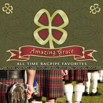 The Scottish National Pipe And Drum Corps: Amazing Grace - All Time Bagpipe Favorites