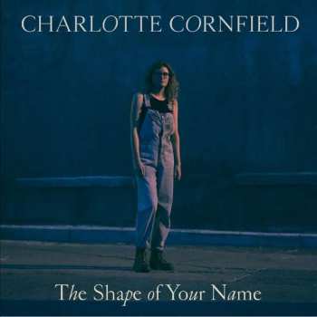 Album Charlotte Cornfield: The Shape Of Your Name