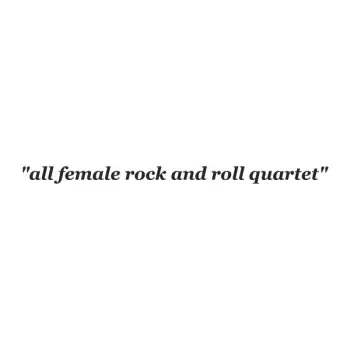 “all female rock and roll quartet”