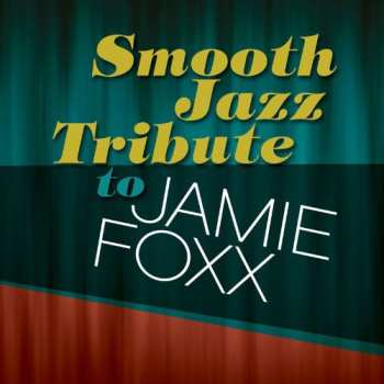 CD The Smooth Jazz All Stars: Smooth Jazz Tribute To Jamie Foxx