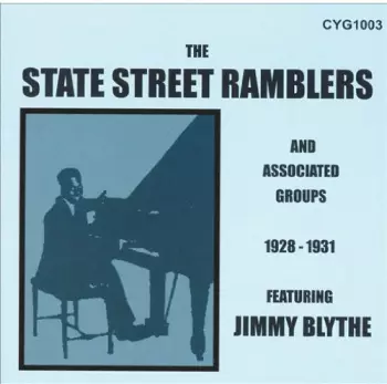 State Street Ramblers: The State Street Ramblers And Associated Groups 1928-1931 -- Featuring Jimmy Blythe