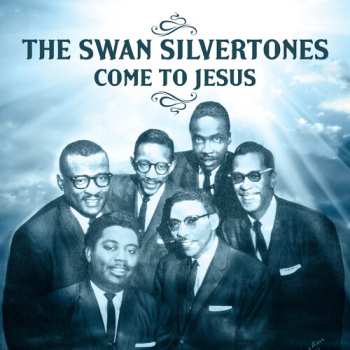 Album The Swan Silvertones: Come To Jesus
