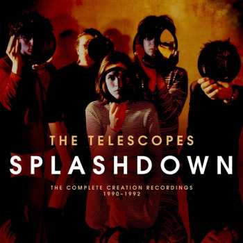 Album The Telescopes: Splashdown: The Complete Creation Recordings 1990-1992