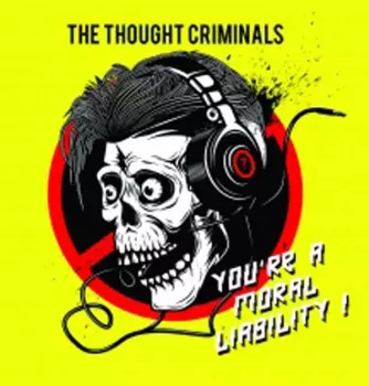 The Thought Criminals: You're A Moral Liability !