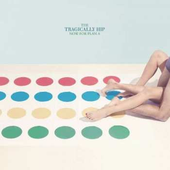 LP The Tragically Hip: Now For Plan A