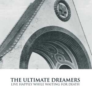 CD The Ultimate Dreamers: Live Happily While Waiting For Death