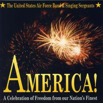 United States Air Force Band: America! (A Celebration Of Freedom From Our Nation's Finest)