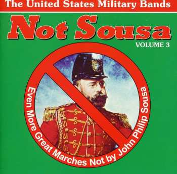 Album Various: Not Sousa Volume 3 (Even More Great Marches Not By John Philip Sousa)