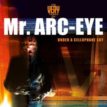 LP The Very Things GXL: Mr. Arc-Eye (Under A Cellophane Sky)