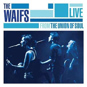 CD The Waifs: Live From The Union Of Soul