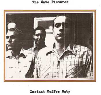 Album The Wave Pictures: Instant Coffee Baby/If You Leave It Alone