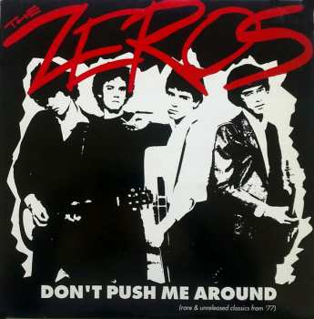 Album The Zeros: Don't Push Me Around (Rare & Unreleased Classics From '77)