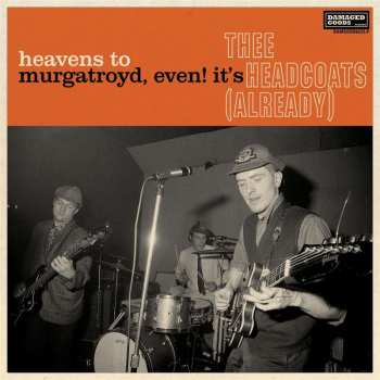 LP Thee Headcoats: Heavens To Murgatroyd, Even! It's Thee Headcoats