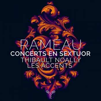 CD Thibault / Les Ac Noally: Rameau Concerts En Sextuor