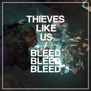 Thieves Like Us: Bleed Bleed Bleed