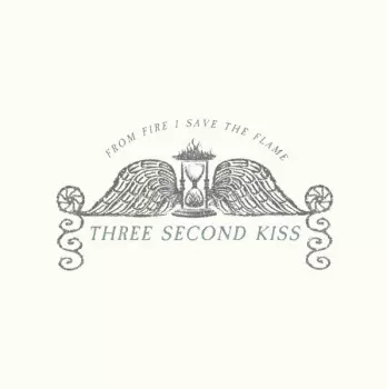 Three Second Kiss: From Fire I Save The Flame