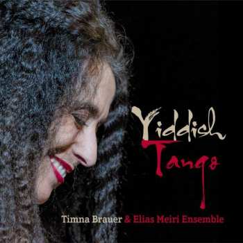 CD Timna Brauer & Elias Meiri Ensemble: Yiddish Tango: Live At The Radiokulturhaus 2014