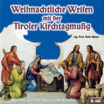 CD Tiroler Kirchtagmusig: Weinachtliche Weisen Mit Der Tiroler Kirchtagmusig (Wachet Auf, Ihr Menschenkinder)