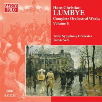Album H.C. Lumbye: Hans Christian Lumbye Complete Orchestral Works Volume 6