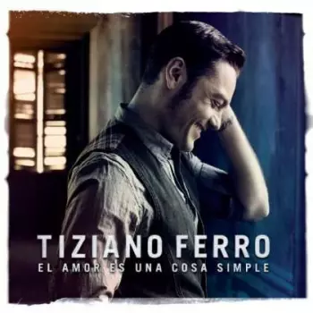 Tiziano Ferro: L'Amore È Una Cosa Semplice