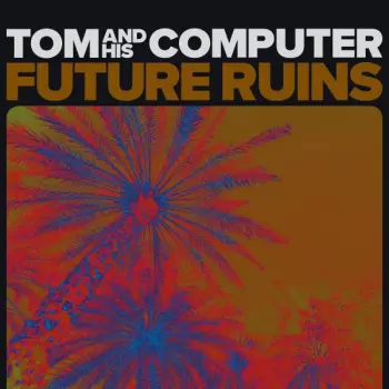 TOM And His Computer: Future Ruins