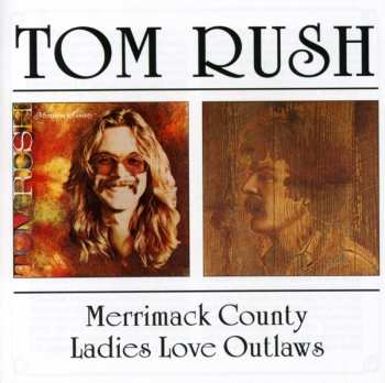 CD Tom Rush: Merrimack County / Ladies Love Outlaws