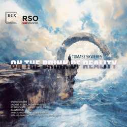 Album Tomasz Skweres: Werke - "on The Brink Of Reality"