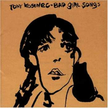 CD Tony Kosinec: Bad Girl Songs