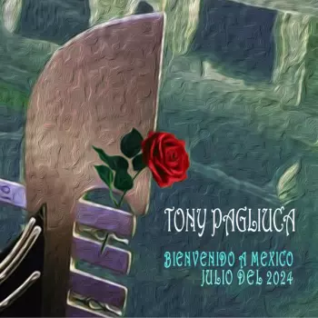 Tony Pagliuca: Bienvenido A México, Julio Del 2024