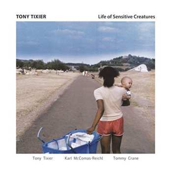 Album Tony Tixier: Life Of Sensitive Creatures
