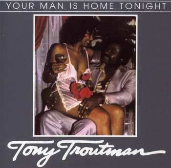 CD Tony Troutman: Your Man Is Home Tonight