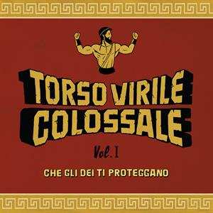 LP Torso Virile Colossale: Vol. 1 - Che Gli Dei Ti Proteggano