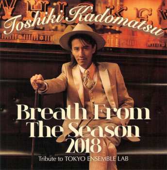 CD/Blu-ray Toshiki Kadomatsu: Breath From The Season 2018～Tribute to Tokyo Ensemble Lab～ LTD