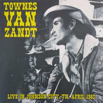 LP Townes Van Zandt: Live In Johnson City, TN, April 1985 LTD