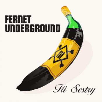 LP Tři Sestry: Fernet Underground (Remastered 2023)