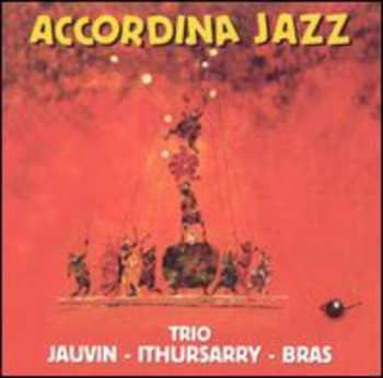 Album Trio Jauvin / Ithursarry / Bras: Accordina Jazz