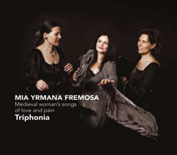 Album Triphonia: Mia Yrmana Fremosa: Medieval Woman's Songs Of Love
