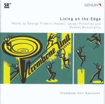 CD Trombone Unit Hannover: Living On The Edge: Works By George Frideric Handel, Sergei Prokofiev, And Modest Mussorgsky DIGI